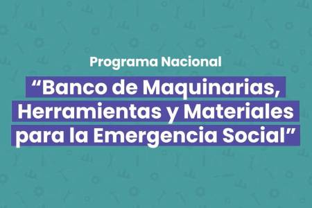 Convocatoria para el programa “Banco de Maquinarias, Herramientas y Materiales para la Emergencia Social”